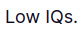 thumbnail of low-iq.png